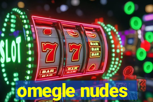 omegle nudes